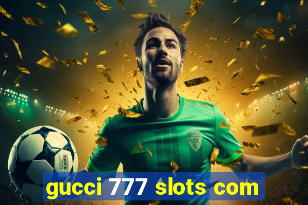 gucci 777 slots com